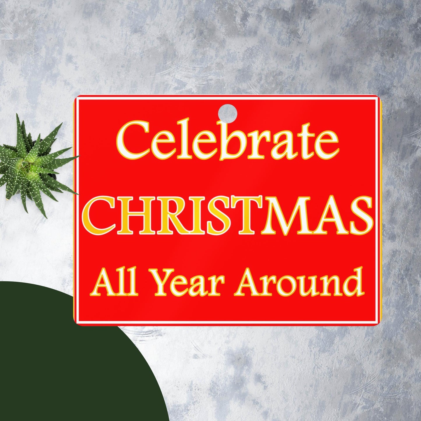 CELEBRATE CHRISTMAS ALL YEAR AROUND Metal ornament