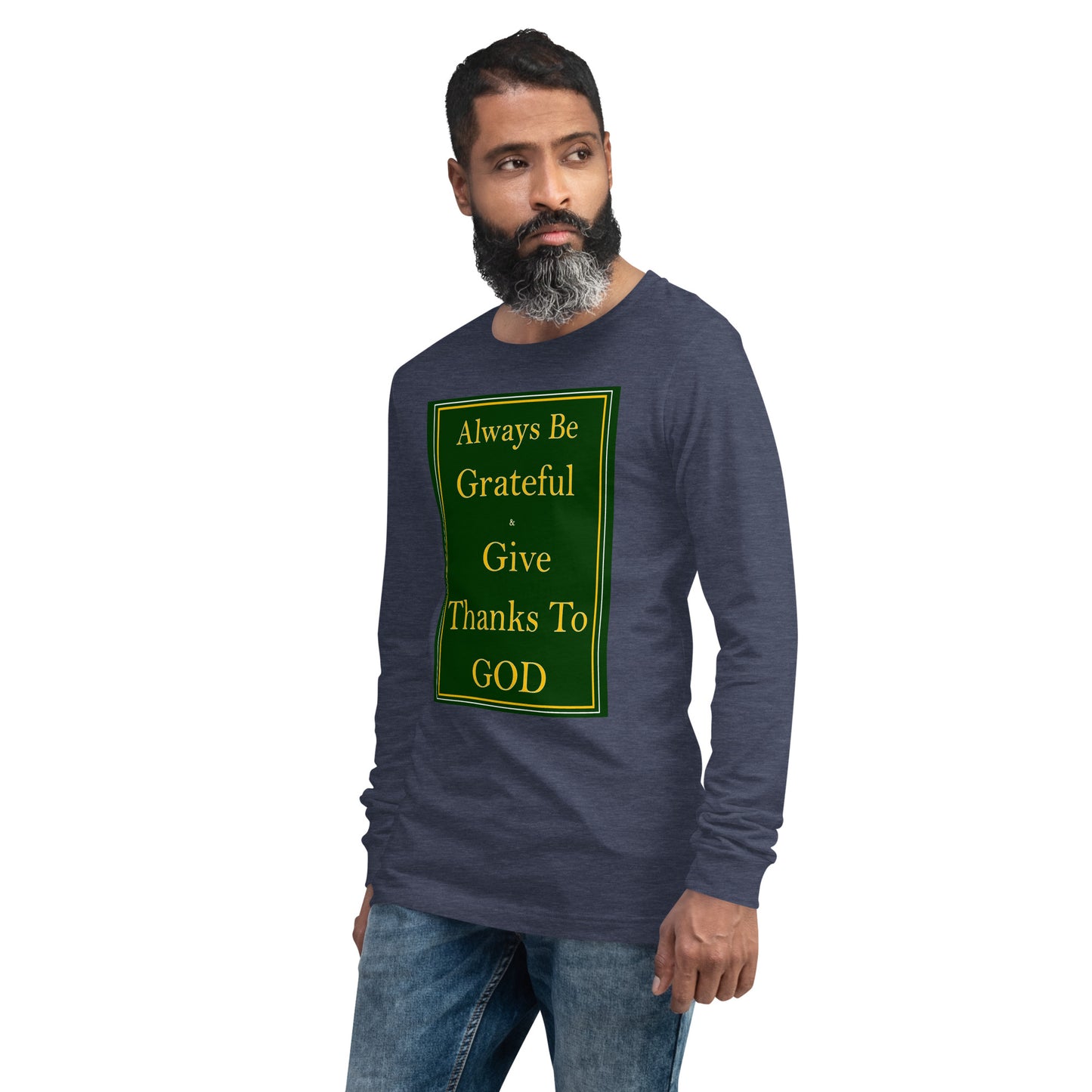 ALWAYS BE GRATEFUL AND GIVE THANKS TO GOD Unisex Long Sleeve Tee