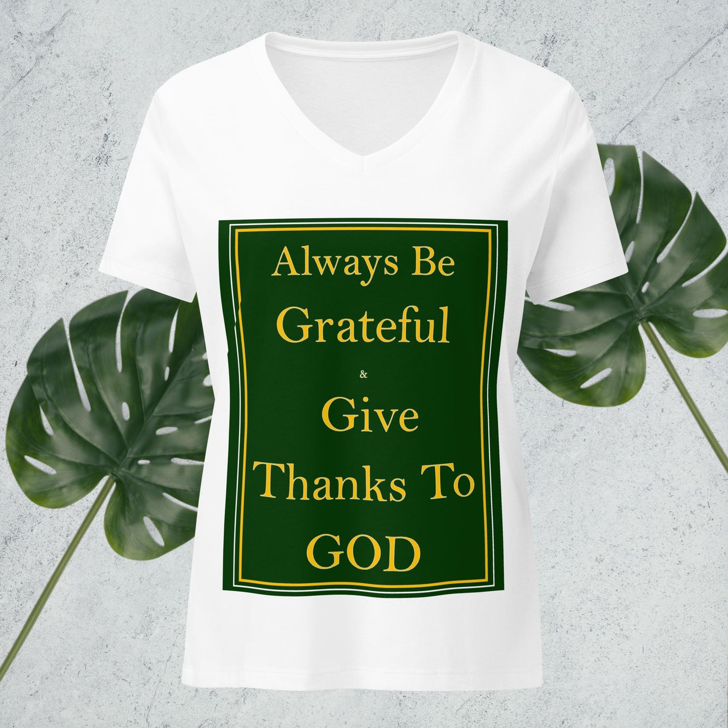 ALWAYS BE GRATEFUL AND GIVE THANKS TO GOD Women’s relaxed v-neck t-shirt