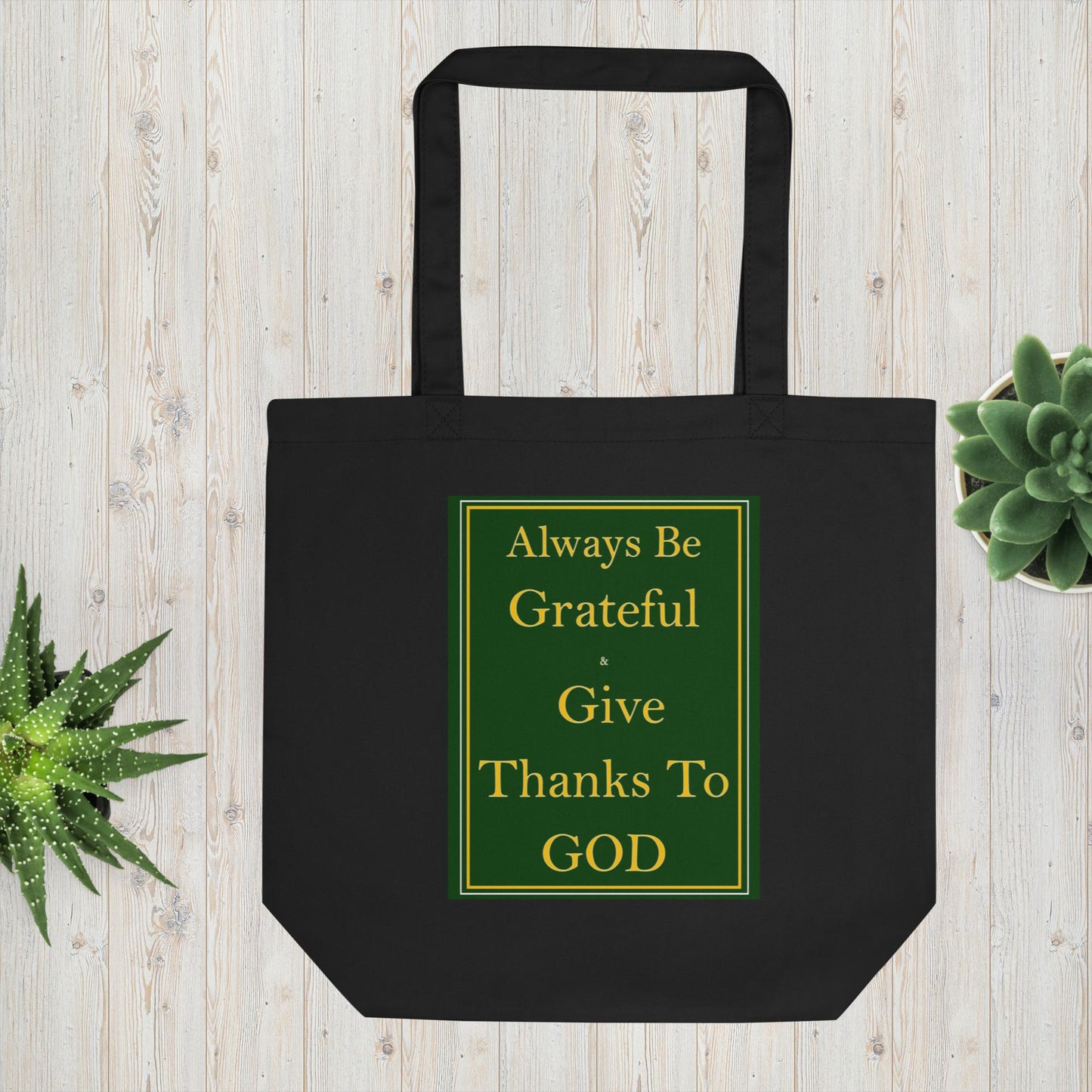 ALWAYS BE GRATEFUL AND GIVE THANKS TO GOD Eco Tote Bag