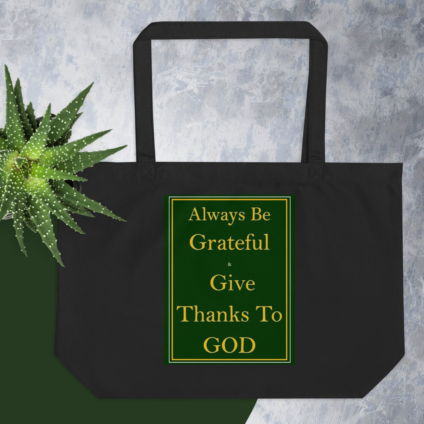 ALWAYS BE GRATEFUL AND GIVE THANKS TO GOD Large organic tote bag