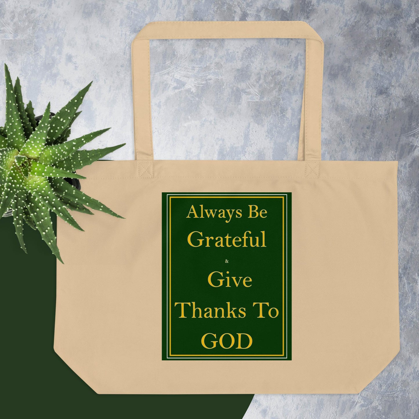 ALWAYS BE GRATEFUL AND GIVE THANKS TO GOD Large organic tote bag