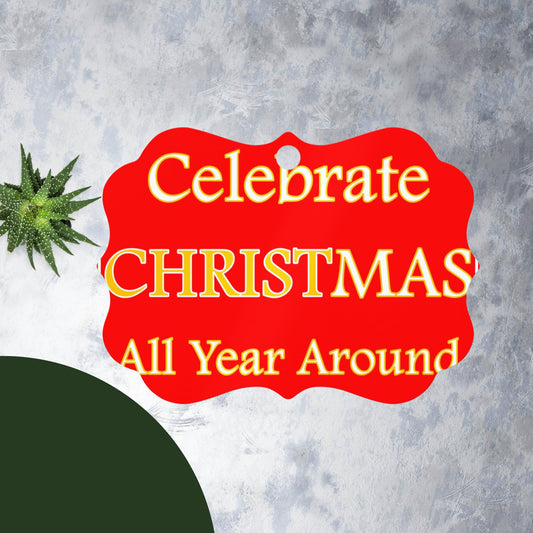 CELEBRATE CHRISTMAS ALL YEAR AROUND Metal ornament
