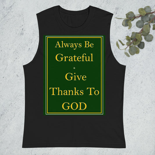 ALWAYS BE GRATEFUL AND GIVE THANKS TO GOD Muscle Shirt