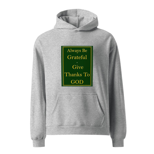 ALWAYS BE GRATEFUL AND GIVE THANKS TO GOD Unisex oversized hoodie