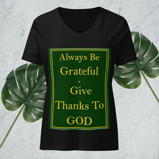 ALWAYS BE GRATEFUL AND GIVE THANKS TO GOD Women’s relaxed v-neck t-shirt